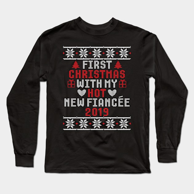 2019 Couple Gift Idea First Christmas With My Hot New Fiancee Ugly Xmas Long Sleeve T-Shirt by trendingoriginals